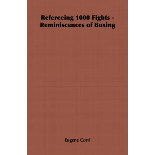 Refereeing 1000 Fights - Reminiscences of Boxing - Paperback