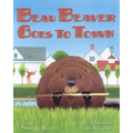 Beau Beaver Goes to Town - Hardcover