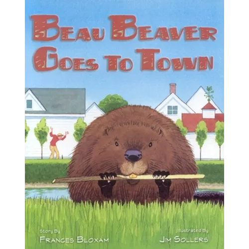 Beau Beaver Goes to Town - Hardcover