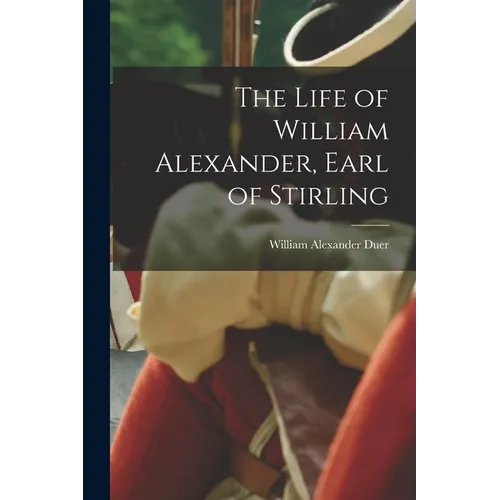 The Life of William Alexander, Earl of Stirling