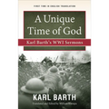 A Unique Time of God: Karl Barth's Wwi Sermons - Paperback
