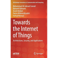 Towards the Internet of Things: Architectures, Security, and Applications - Hardcover