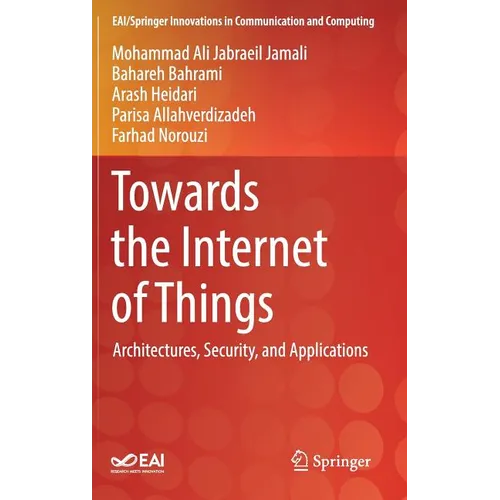 Towards the Internet of Things: Architectures, Security, and Applications - Hardcover