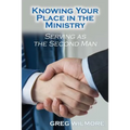 Knowing Your Place in the Ministry: Serving as the Second Man - Paperback