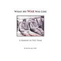 What My War Was Like: A Marine in Viet Nam