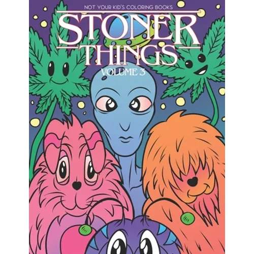 Stoner Things Volume 3: Stoner Coloring Book For Adults - Paperback