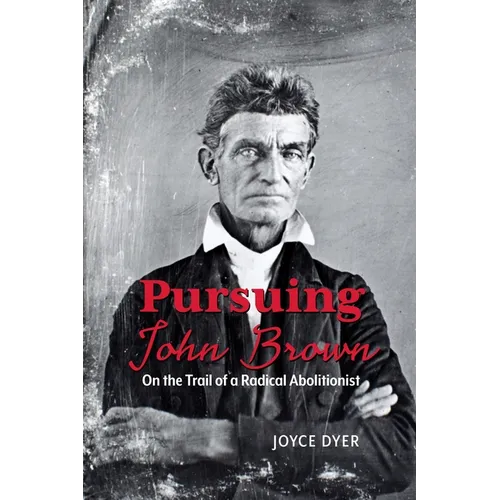 Pursuing John Brown: On the Trail of a Radical Abolitionist - Paperback