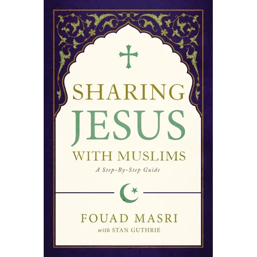 Sharing Jesus with Muslims: A Step-By-Step Guide - Paperback