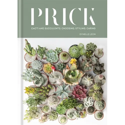 Prick: Cacti and Succulents: Choosing, Styling, Caring - Hardcover