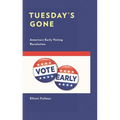 Tuesday's Gone: America's Early Voting Revolution - Hardcover