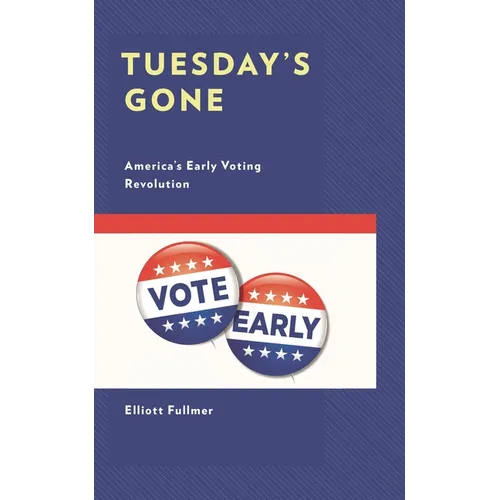Tuesday's Gone: America's Early Voting Revolution - Hardcover