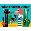What I Had for Dinner: A Lift-The-Flap Book - Board Book