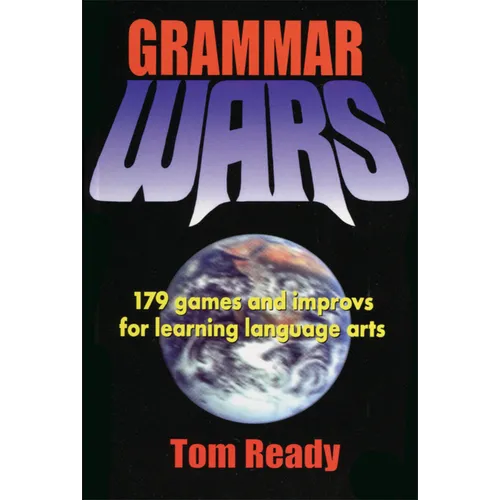 Grammar Wars: 179 Games and Improvs for Learning Language Arts - Paperback