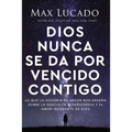 Dios Nunca Se Da Por Vencido Contigo: Lo Que La Historia de Jacob Nos Enseña Sobre La Gracia, La Misericordia Y El Amor Incesante de Dios - Paperback