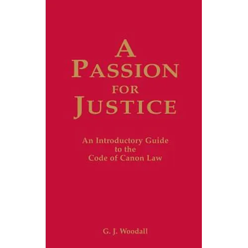 A Passion for Justice: A Practical Guide to the Code of Canon Law