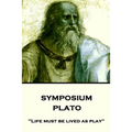Plato - Symposium: "Life must be lived as play" - Paperback