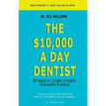 The $10,000 a Day Dentist: 50 Ways to Create a Highly Successful Practice - Paperback