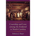 Courtship and Love Among the Enslaved in North Carolina