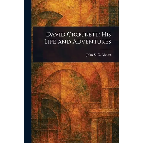 David Crockett: His Life and Adventures