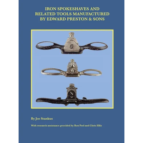 Iron Spokeshaves and Related Tools Manufactured by Edward Preston & Sons - Hardcover