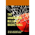 The UnWritten Rules of Basketball: The Do's and Don'ts of Pick-Up and Organized Hoops - Paperback