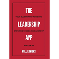 The Leadership App: Your Blueprint to Achieving Enduring Success in Leadership - Hardcover