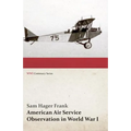 American Air Service Observation in World War I (WWI Centenary Series)