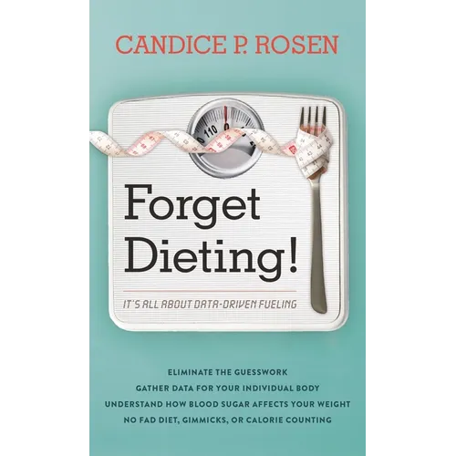 Forget Dieting!: It's All about Data-Driven Fueling - Hardcover