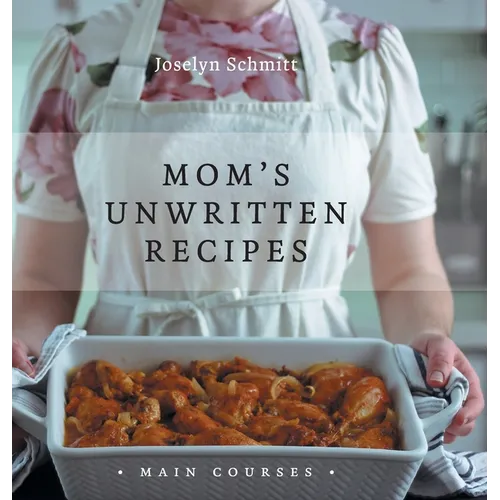Mom's Unwritten Recipes: Main Courses - Hardcover