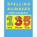 Spelling Numbers Toddler Coloring Book: spelling practice coloring book - Paperback
