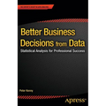 Better Business Decisions from Data: Statistical Analysis for Professional Success - Paperback