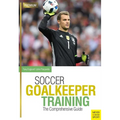 Soccer Goalkeeper Training: The Comprehensive Guide - Paperback