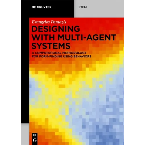 Designing with Multi-Agent Systems: A Computational Methodology for Form-Finding Using Behaviors - Paperback