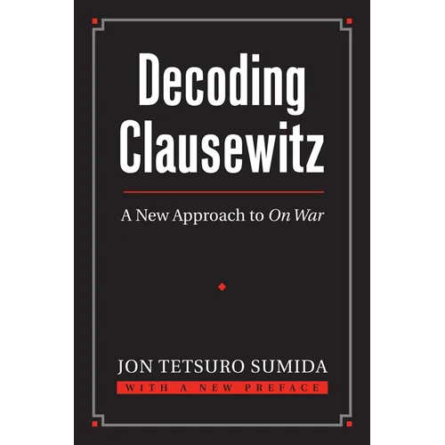Decoding Clausewitz: A New Approach to on War