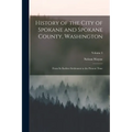 History of the City of Spokane and Spokane County, Washington: From Its Earliest Settlement to the Present Time; Volume 3