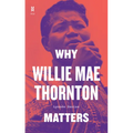 Why Willie Mae Thornton Matters - Hardcover