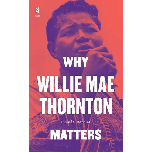 Why Willie Mae Thornton Matters - Hardcover