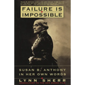 Failure is Impossible: Susan B. Anthony in Her Own Words - Paperback