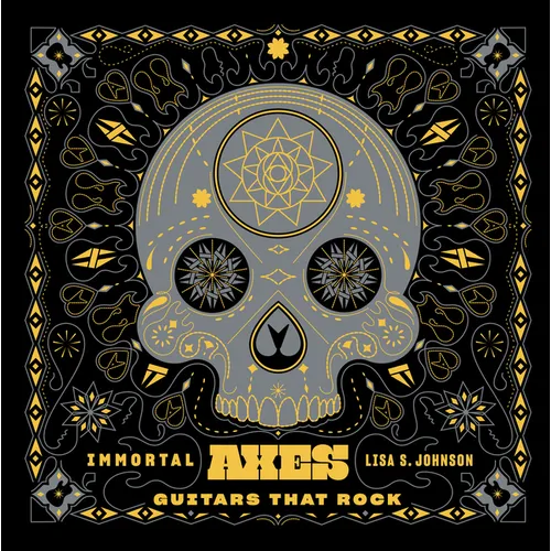 Immortal Axes: Guitars That Rock - Hardcover