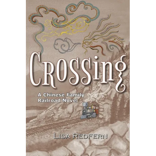 Crossing: A Chinese Family Railroad Novel