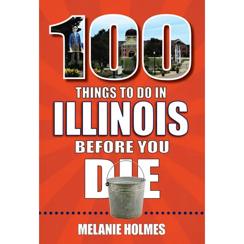 100 Things to Do in Illinois Before You Die - Paperback