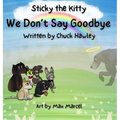 Sticky the Kitty - We Don't Say Goodbye - Hardcover