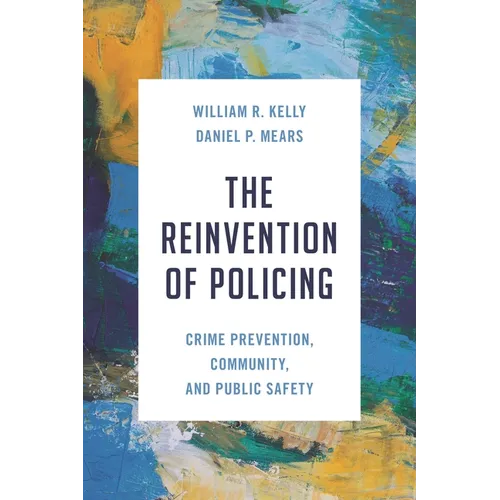 The Reinvention of Policing: Crime Prevention, Community, and Public Safety - Paperback