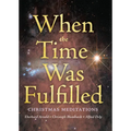 When the Time Was Fulfilled: Christmas Meditations - Paperback
