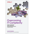 Overcoming It Complexity: Simplify Operations, Enable Innovation, and Cultivate Successful Cloud Outcomes - Paperback