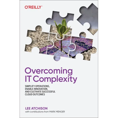 Overcoming It Complexity: Simplify Operations, Enable Innovation, and Cultivate Successful Cloud Outcomes - Paperback