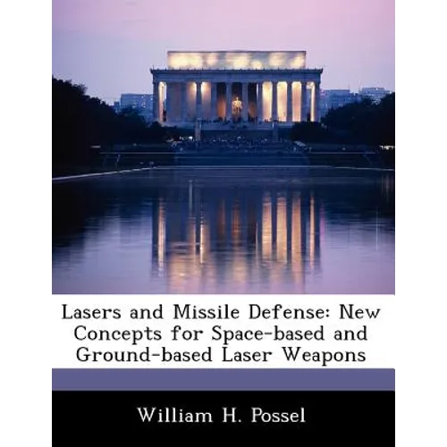 Lasers and Missile Defense: New Concepts for Space-Based and Ground-Based Laser Weapons - Paperback