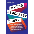 Making Democracy Count: How Mathematics Improves Voting, Electoral Maps, and Representation - Hardcover
