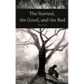 The Surreal, the Good, and the Bad - Paperback