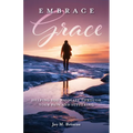 Embrace Grace: Helping You Navigate Through Your Pain and Suffering - Paperback